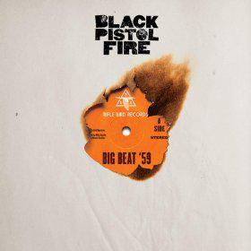 Black Pistol Fire - Big Beat '59