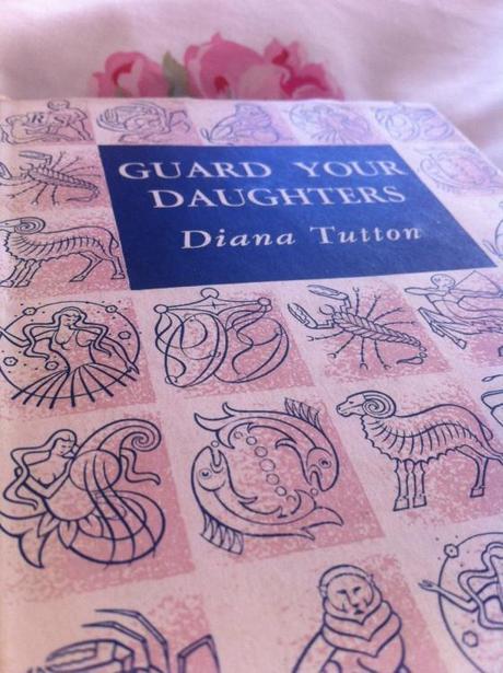 Guard Your Daughters by Diana Tutton