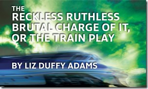 Review: The Reckless Ruthless Brutal Charge of It, or The Train Play (Will Act For Food)