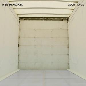  Dirty Projectors   About to Die EP