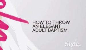 How to Make an Adult Baptism Stylish.  Say What, Now?