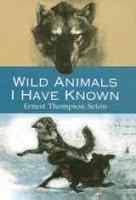 Wild Animals I Have Known by Ernest Thompson Seton