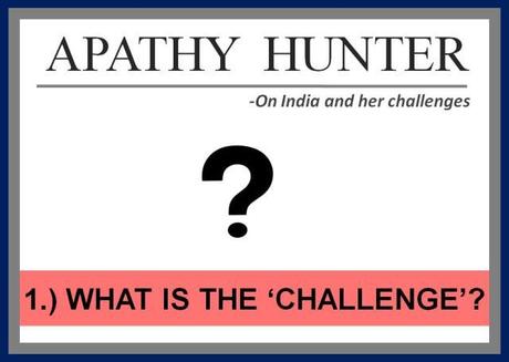 Apathy Hunter 1- What are India’s Problems?