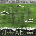 Under A Banner: The Ragged Rhythm of Rain