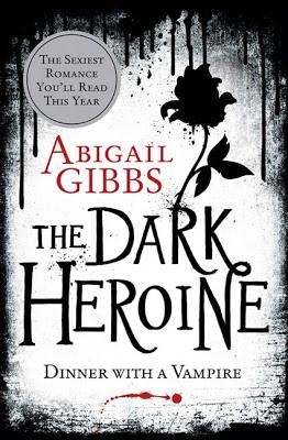 Review- The Dark Heroine: Dinner With a Vampire by Abigail Gibbs
