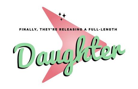 Daughter title image2 MOST ANTICIPATED ALBUMS OF 2013