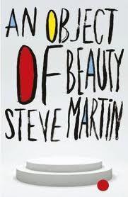 Coming of Age novel that falls just a little flat, Review of Steve Martin’s “An Object of Beauty”