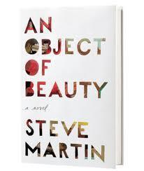 Coming of Age novel that falls just a little flat, Review of Steve Martin’s “An Object of Beauty”