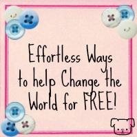Effortless Ways to Help Change the World for FREE! Part 1