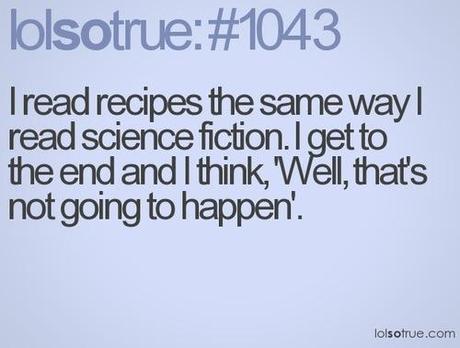LOLSo True - I read recipes...