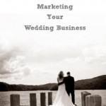 Marketing Your Wedding Business - The Guide