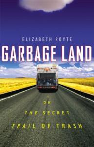 Book Review: Elizabeth Royte’s Garbage Land