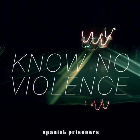 know no violence SINGLE 550x550 SPANISH PRISONERS INVADING [QUICKIE]