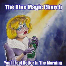 The Blue Magic Church - You'll Feel Better In The Morning