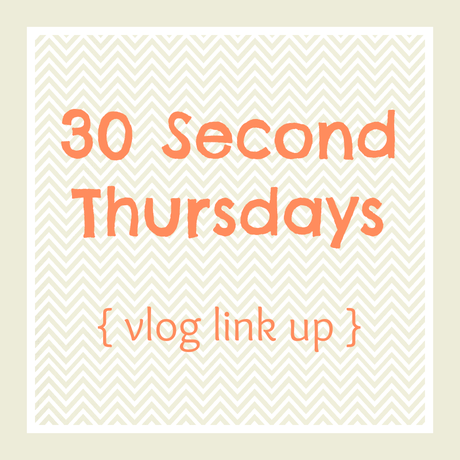 30 Second Thursdays {vlog link up}