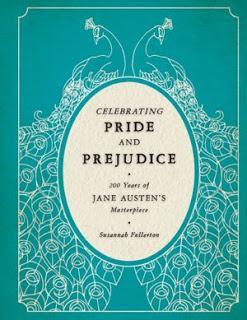 P&P; ANNIVERSARY -  CELEBRATING JANE AUSTEN’S PRIDE AND PREJUDICE: 200 YEARS OF JANE AUSTEN’S MASTERPIECE BY SUSANNAH FULLERTON