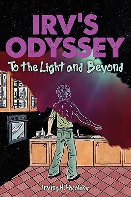 Irvs Odyssey To the Light and Beyond Guest Post: CHOP WOOD AND CARRY WATER   Irving H. Podolsky