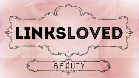 Links Loved: Beauty Edition