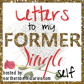 Letters To My Former Single Self {Week 1}