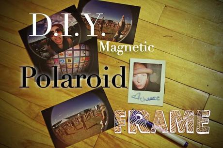 D.I.Y. Magnetic Polaroid Frame