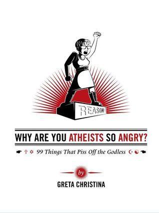 Atheist Book Review: Why Are You Atheists So Angry?   Greta Christina