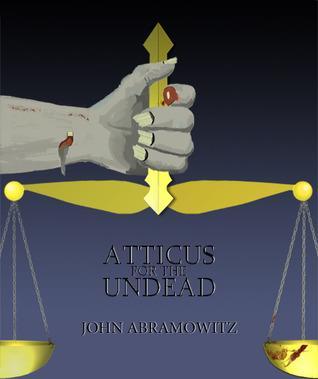Atticus for the Undead Book Review: Atticus for the Undead   John Abramowitz