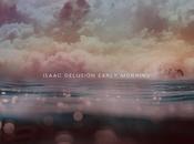 Isaac Delusion’s Early Morning Lulls Wows [stream]