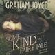 Some Kind of Fairy Tale by Graham Joyce