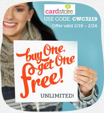 Buy One Card Get One Free at Cardstore! Buy Five, Get Five Free! Unlimited! From Birthdays to Babies, Now's the Time to Stock Up for Every Celebration! Use Code: CWC3219, Valid through 11:59pm 2/24/13. Shop Now! 