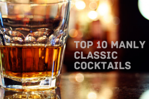 Top 10 Best Manly Classic Cocktails Recipes