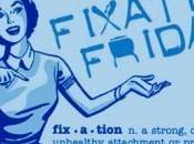 “Fixation Friday” February 2013!