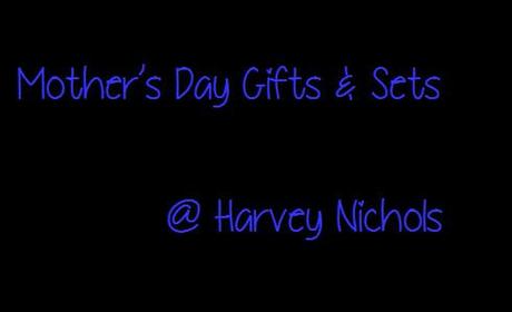 Mothers Day Gift and Sets at Harvey Nichols