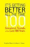 It's Getting Better All the Time: 101 Greatest Trends of the Last 100 Years