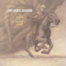 Five Horse Johnson - The Taking of Blackheart