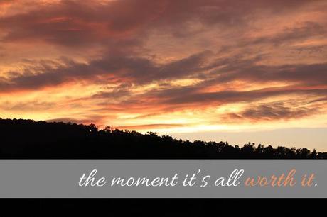 The Moment It's All Worth It.