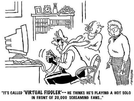 cartoon with older guy sitting at computer wearing hi-tech goggles and special gloves wife says to friend, program called Virtual Fiddler thinks he is playing hot solo in front of 20,000 screaming fans