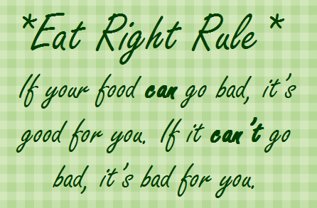 Eating Right Rule: If it can go bad, it's good for you. If it can't go bad, it's bad for you. | BeLiteWeight | Weight Loss Services