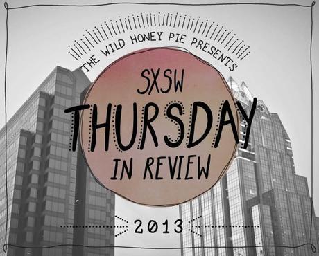 SXSW Thursday in Review SXSW THURSDAY IN REVIEW [PHOTOS]