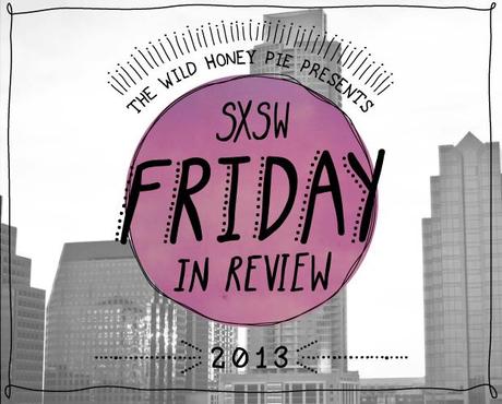 SXSW Friday in Review SXSW FRIDAY IN REVIEW [PHOTOS]