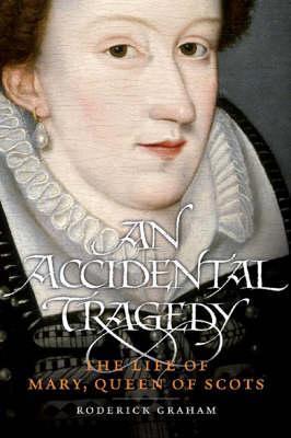 Mary, Queen of Scots – an accidental tragedy
