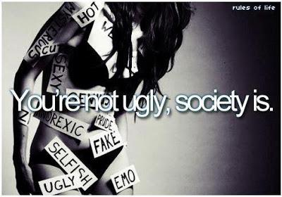 You're not ugly,society is.