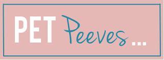 Random Thursday: Pet Peeves... Random Thursday: Pet Peeves...