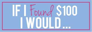 Random Thursday: If I Found $100 I Would...