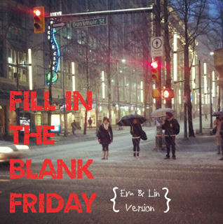 Fill in the _____ Friday - Em & Lin's Version