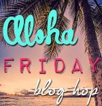 Aloha Friday Blog Hop