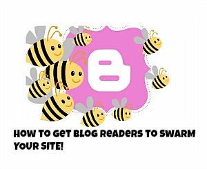 how to get blog readers to swarm to your site.