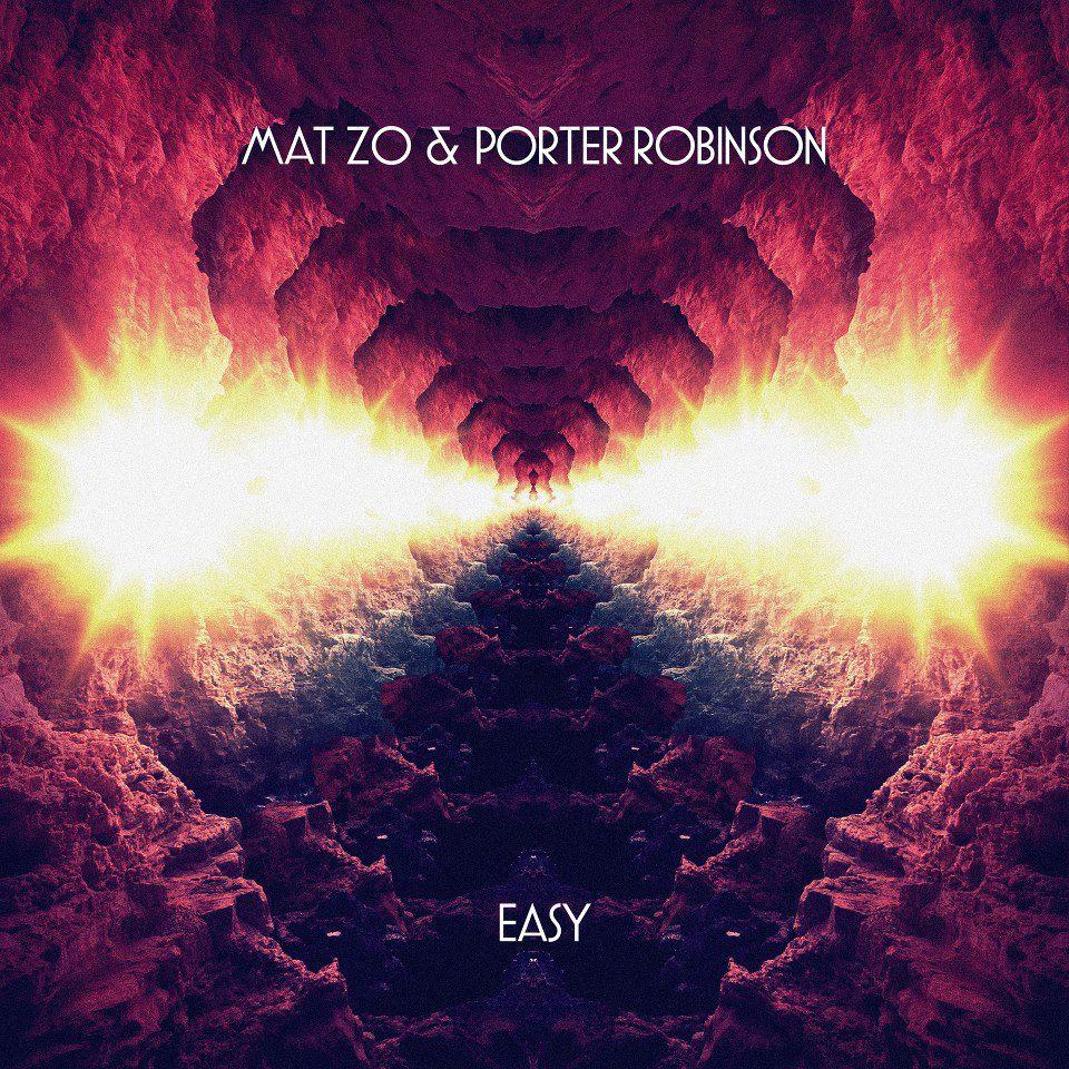  Mat Zo & Porter Robinson   Easy (Lemaitre Remix)