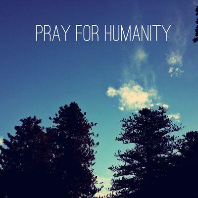 A little prayer for humanity 