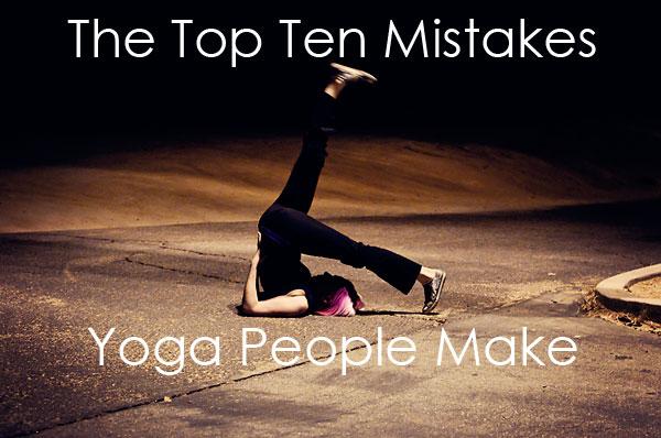 Mistakes that are holding back your yoga practice