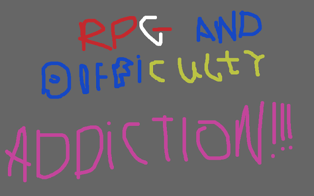 RPG & Difficulty Addiction